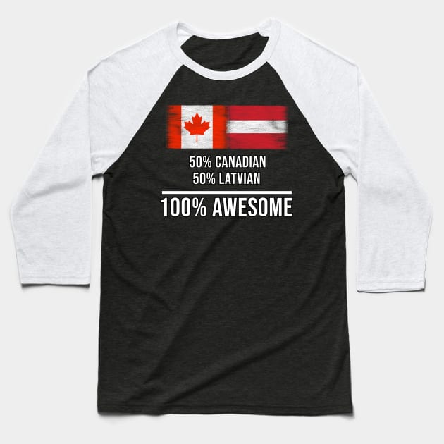 50% Canadian 50% Latvian 100% Awesome - Gift for Latvian Heritage From Latvia Baseball T-Shirt by Country Flags